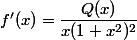 f'(x)= \dfrac{Q(x)}{x(1+x^2)^2}